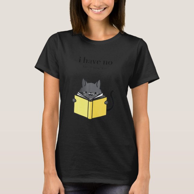 Cat And Book Lover Gifts For Women I Have No Shelf T-Shirt (Front)