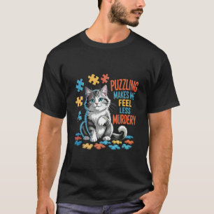 Cat and Puzzle Puzzling Makes Me Feel Less Murdery T-Shirt