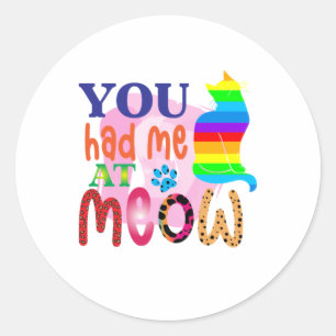 Cat Art You Had Me At Meow_2 Classic Round Sticker