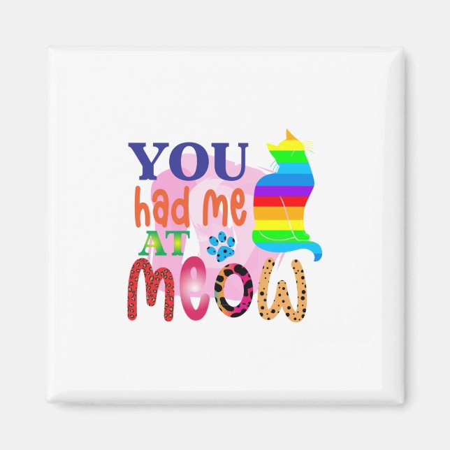 Cat Art You Had Me At Meow_2 Magnet (Front)