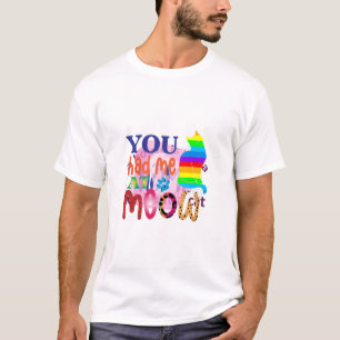 Cat Art You Had Me At Meow_2 T-Shirt