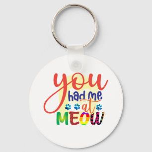 Cat Art You Had Me At Meow Key Ring