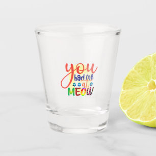 Cat Art You Had Me At Meow Shot Glass