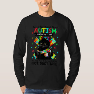 Cat Autism Say A Bad Word About Autism One More Ti T-Shirt