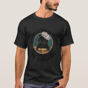 Cat Baking Kitty Biscuits You Need Em We Knead Em T-Shirt