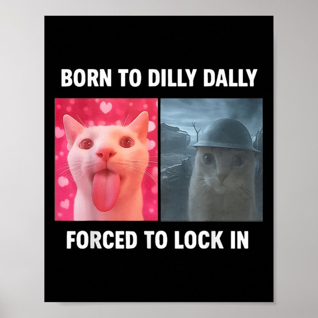 Cat Born To Dilly Dally Forced To Lock In  Poster (Front)