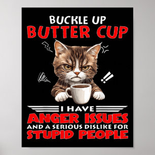 Cat Buckle Up Buttercup I Have Anger Issues And A Poster