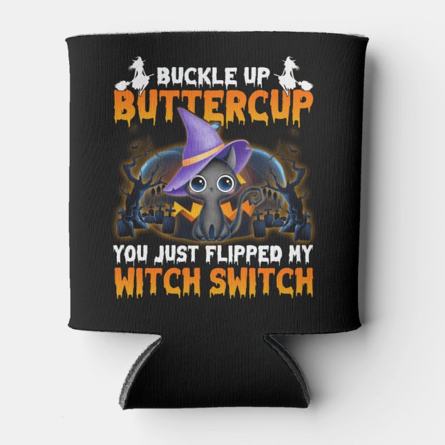 Cat Buckle Up Buttercup You Just Flipped My Witch Can Cooler (Front)