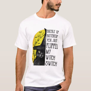 Cat Buckle Up Buttercup You Just Flipped My Witch T-Shirt