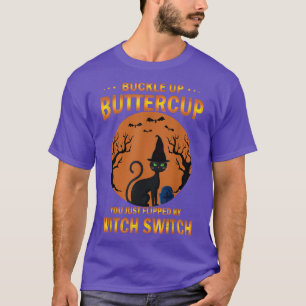 Cat Buckle Up Buttercup You Just Flipped My Witch T-Shirt