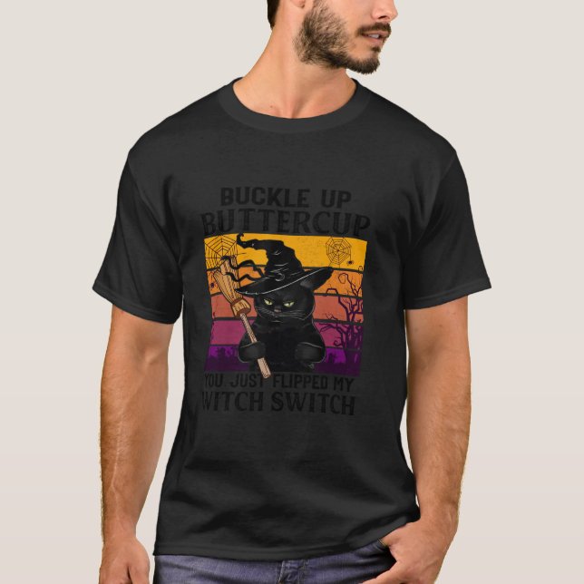 Cat Buckle Up Buttercup You Just Flipped My Witch  T-Shirt (Front)