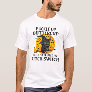 Cat Buckle Up Buttercup You Just Flipped My Witch T-Shirt