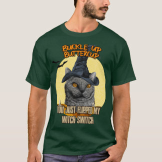 Cat Buckle Up Buttercup You Just Flipped My Witch T-Shirt