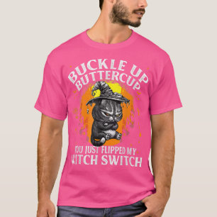 Cat Buckle Up Buttercup You Just Flipped My Witch T-Shirt
