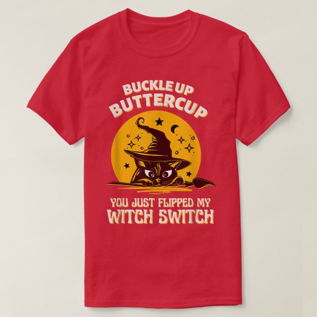 Cat Buckle Up Buttercup You Just Flipped My Witch  T-Shirt (Design Front)