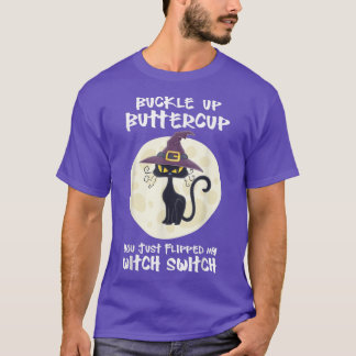 Cat Buckle Up Buttercup You Just Flipped My Witch  T-Shirt