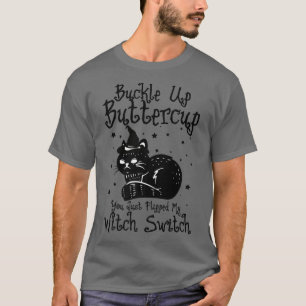 Cat Buckle Up Buttercup You Just Flipped My Witch T-Shirt