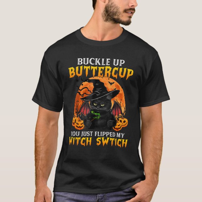 Cat Buckle Up Buttercup You Just Flipped My Witch  T-Shirt (Front)