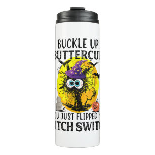 Cat Buckle Up Buttercup You Just Flipped My Witch Thermal Tumbler
