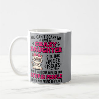 Cat Cant E Have A Crazy Daughter Has Anger Coffee Mug