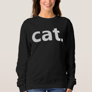 cat Cat PERIOD from Popular REDDIT thread Sweatshirt