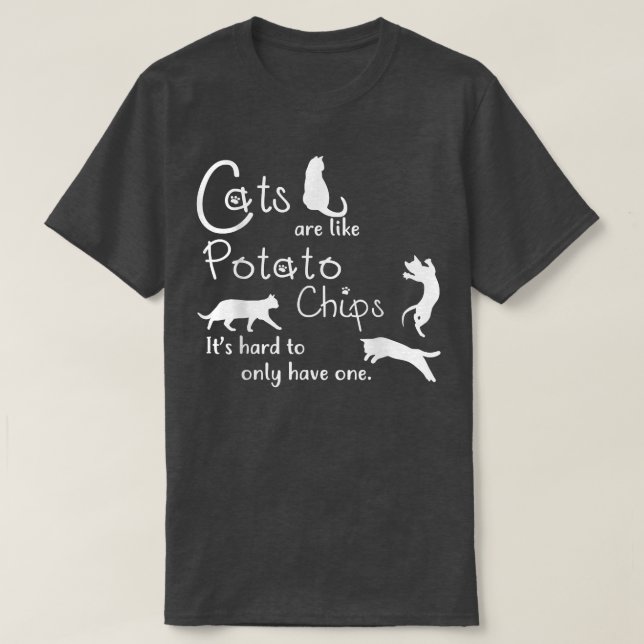 Cat  Cats Are Like Potato Chips Funny Cat  T-Shirt (Design Front)