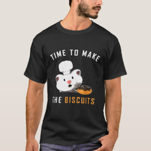 Cat Chef Time To Make Biscuits Baking Biscuits Coo T-Shirt