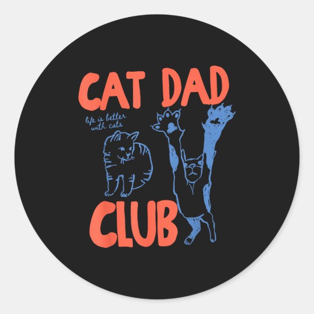 Cat Dad Club Funny Life Is Better With Cats  Classic Round Sticker (Front)