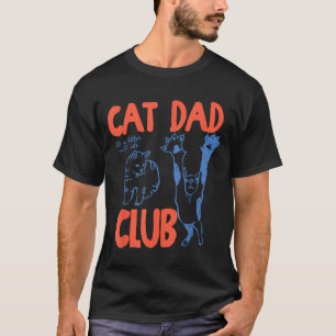Cat Dad Club Funny Life Is Better With Cats  T-Shirt