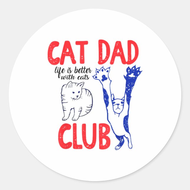Cat Dad Club Life Is Better With Cats Father's Day Classic Round Sticker (Front)