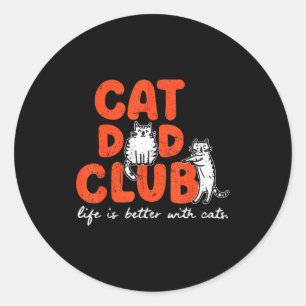 Cat Dad Club Life Is Better With Cats Father's Day Classic Round Sticker