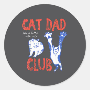 Cat Dad Club Life Is Better With Cats Father's Day Classic Round Sticker