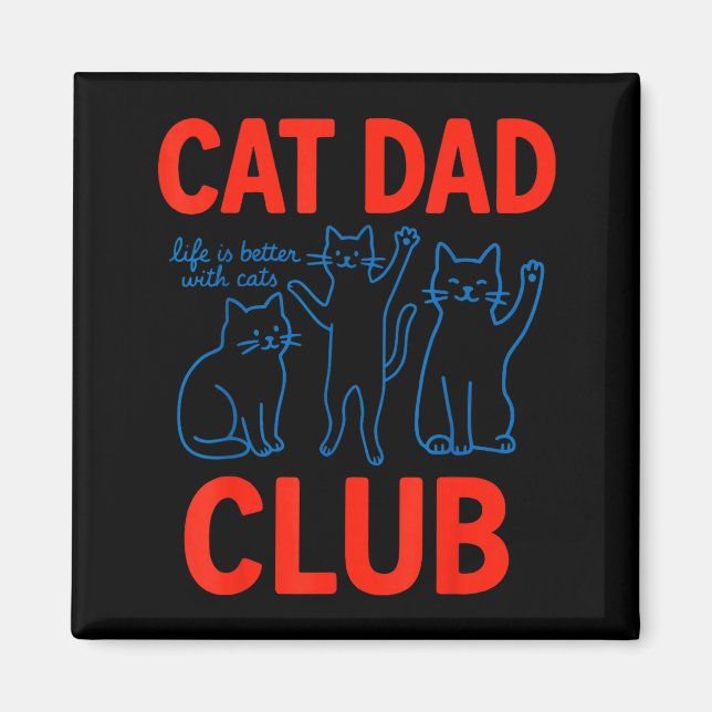 Cat Dad Club Life Is Better With Cats Father's Day Magnet (Front)