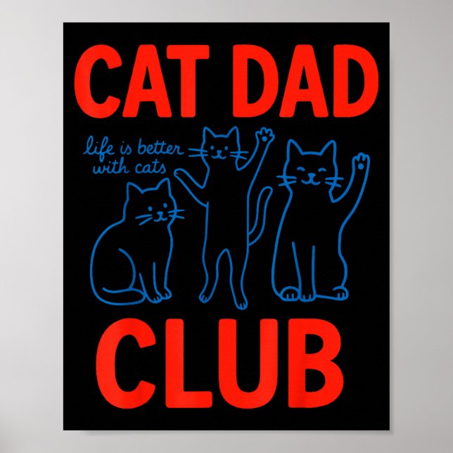 Cat Dad Club Life Is Better With Cats Father's Day Poster (Front)