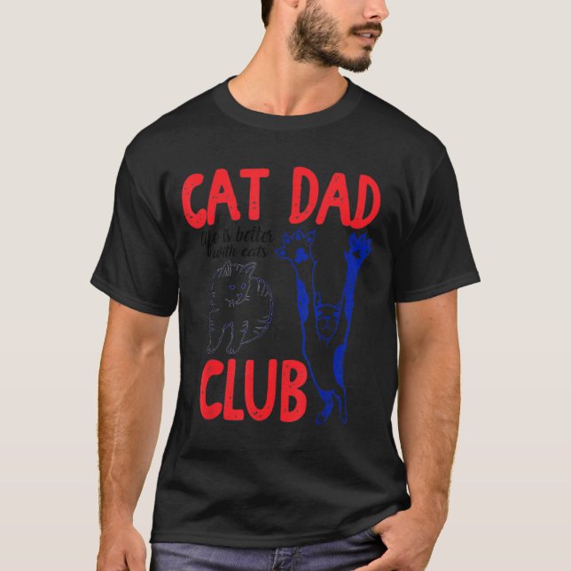 Cat Dad Club Life Is Better With Cats Father's Day T-Shirt (Front)