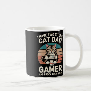 Cat Dad Gamer Funny Gaming Father I Have Two Title Coffee Mug