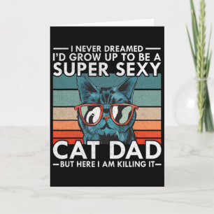 Cat Dad I Never Dreamed I&#; d Grow Up To Be Super Card