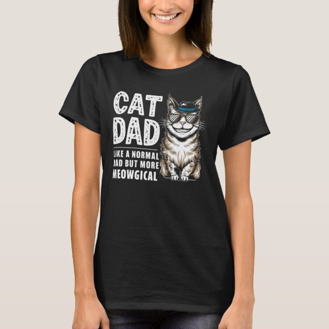 Cat Dad Like a Normal Dad But More Meowgical T-Shirt (Front)