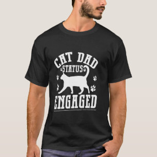 Cat Dad Status Engaged Cat Dad T-Shirt