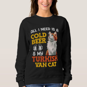 Cat Daddy ALL I WANT IS COLD BEER AND TURKISH VAN Sweatshirt