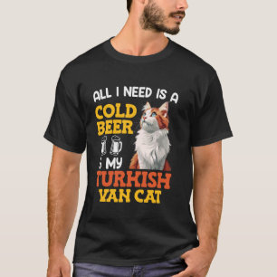 Cat Daddy ALL I WANT IS COLD BEER AND TURKISH VAN T-Shirt