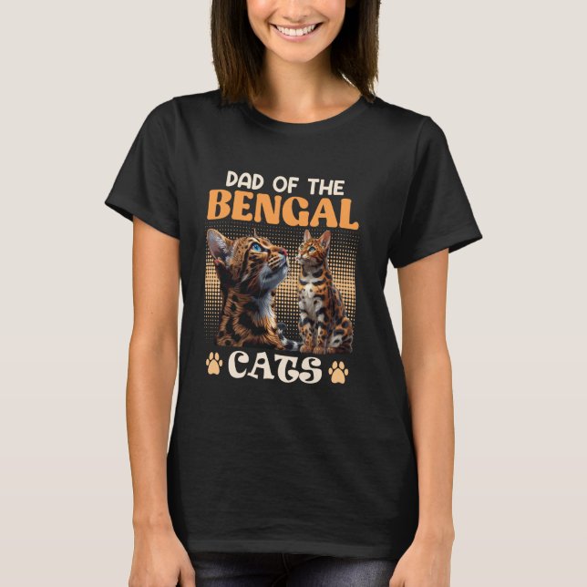 Cat Daddy DAD OF THE BENGAL CATS Funny Bengal Cats T-Shirt (Front)