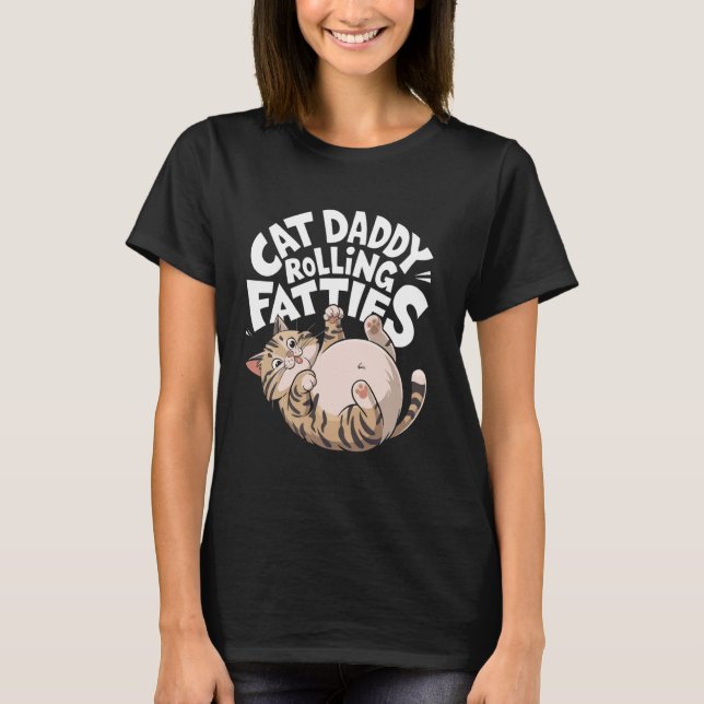 Cat Daddy Funny Rolling Fatties Design T-Shirt (Front)