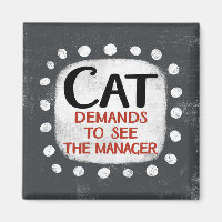Cat Demands To See Manager Refrigerator Magnet