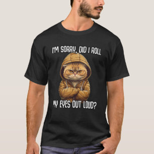 Cat Did I Roll My Eyes Out Loud Sarcastic T-Shirt