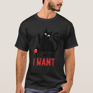 Cat Do What I Want Cat Lover Meow Rebel Black Cat T-Shirt