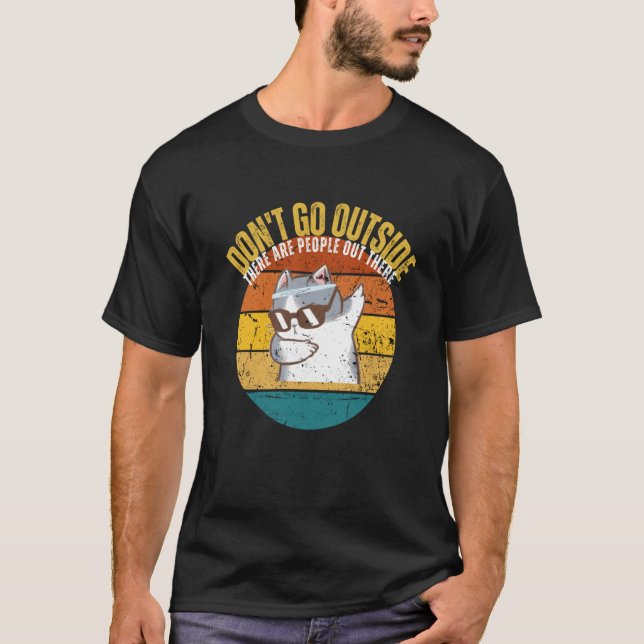 Cat Don't Go Outside There Are People Out There Fe T-Shirt (Front)