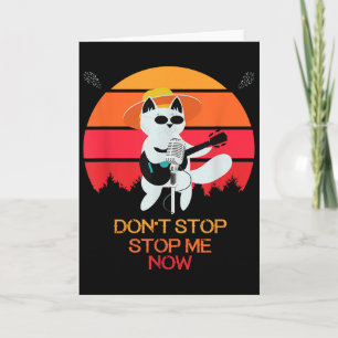 Cat Don't Stop Me Now Cat Funny  Card