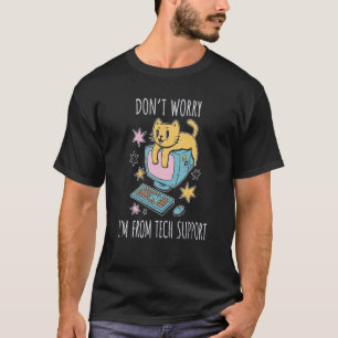 Cat Don't Worry I'm from Tech Support Computer Cat T-Shirt