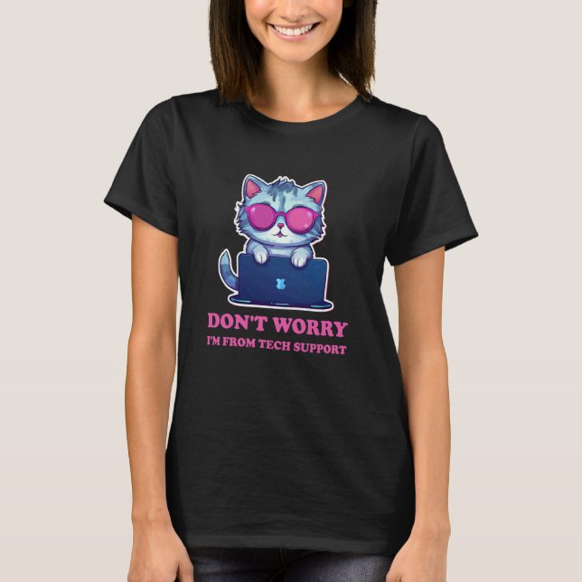Cat Don't Worry I'm From Tech Support T-Shirt (Front)